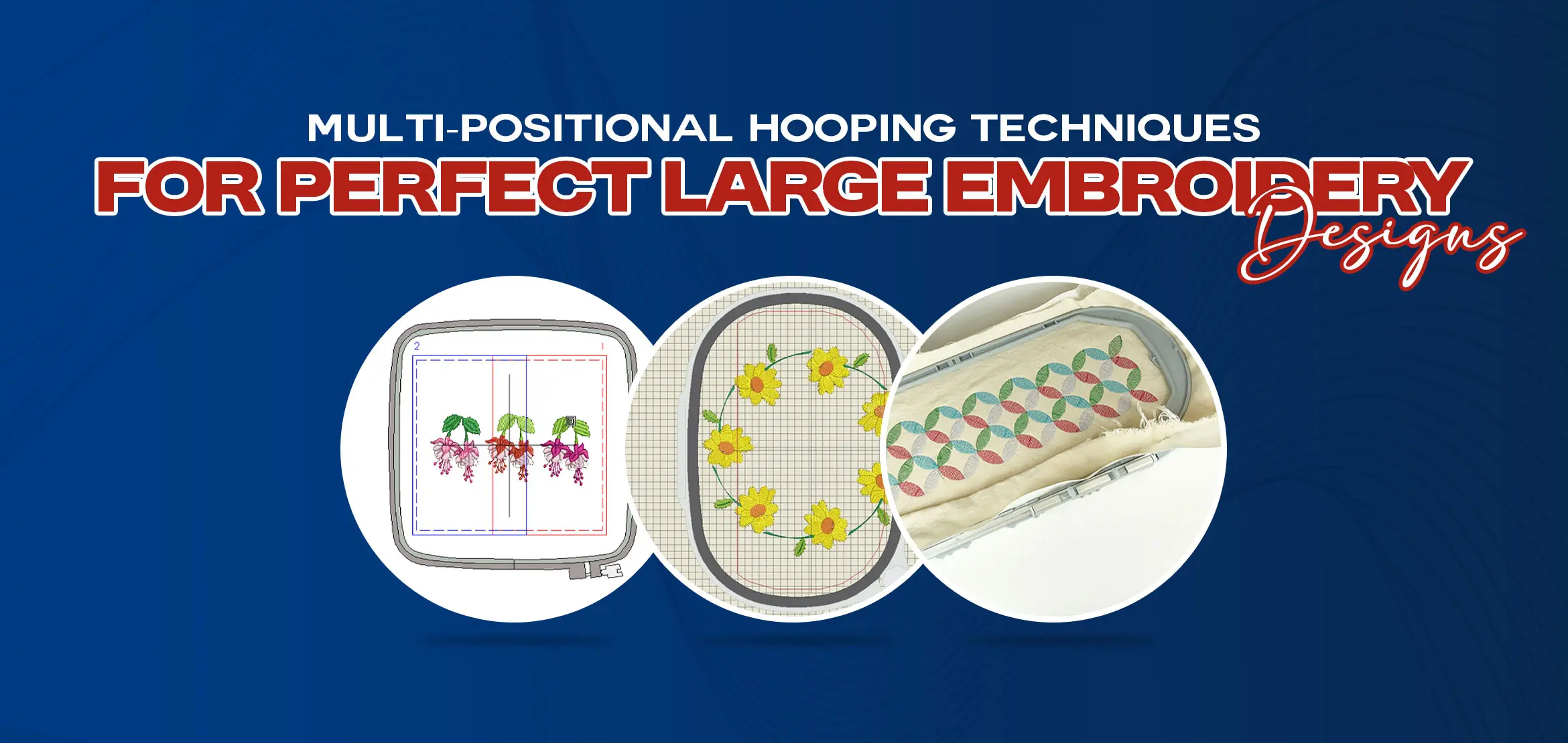 Multi-Positional Hooping Techniques for Perfect Large Embroidery Designs
