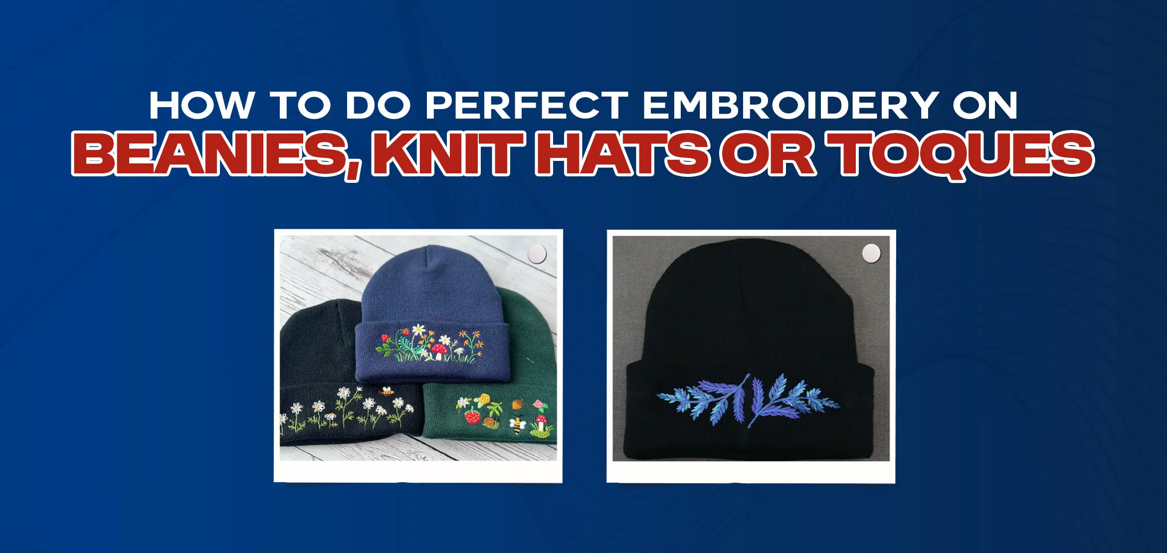 How to Do Perfect Embroidery on Beanies, Knit Hats, or Toques