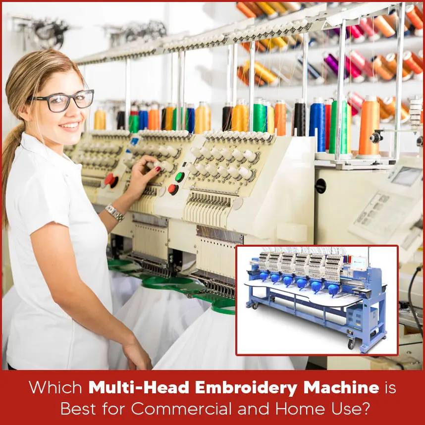 Which Multi-Head Embroidery Machine is Best for Commercial and Home Use?