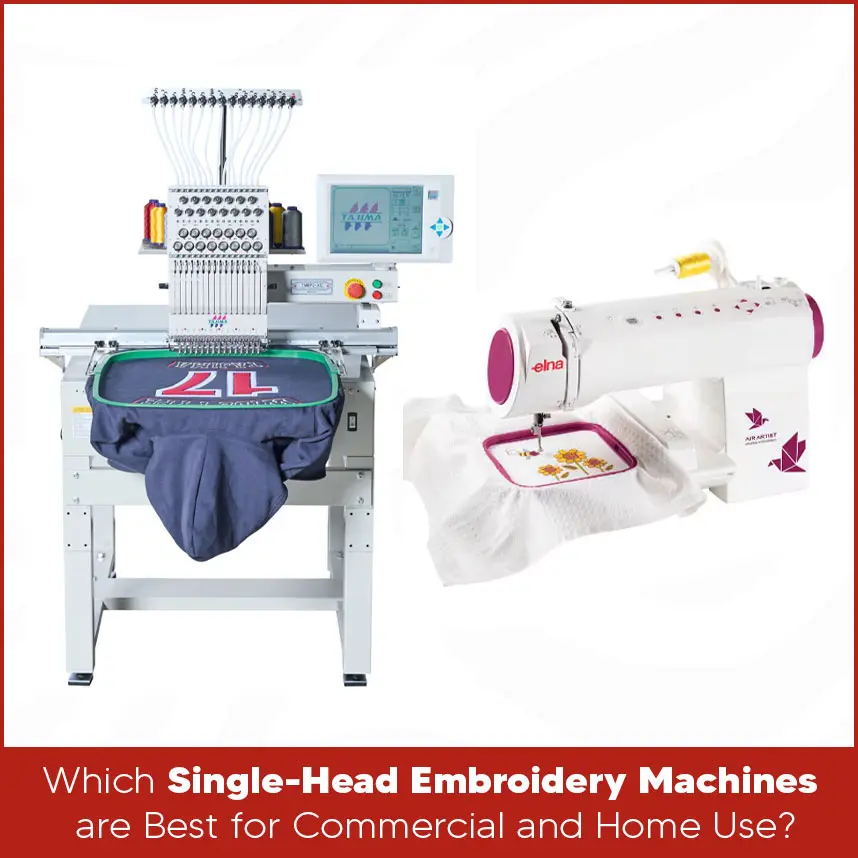 Which Single-Head Embroidery Machines are Best for Commercial and Home Use?